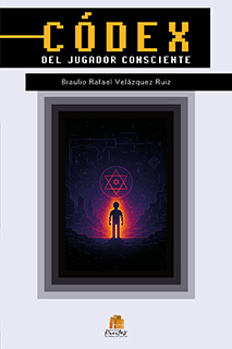 Libro Códex del jugador consciente de Braulio Rafael Vázquez Ruiz. Una guía sobre el despertar de la conciencia, la realidad como simulación y el juego de la existencia.